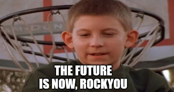 Meme that says The future is now, rockyou