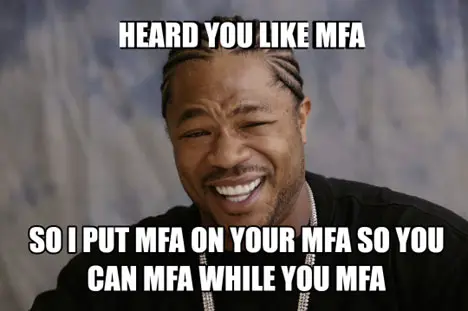 Man laughing with words that say Heard you like MFA put MFA on your MFA so you can MFA while you MFA